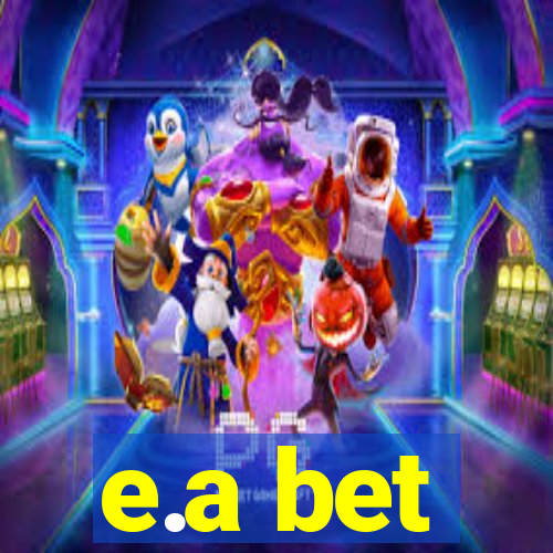 e.a bet